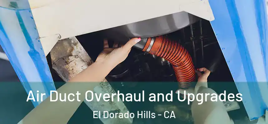  Air Duct Overhaul and Upgrades El Dorado Hills - CA