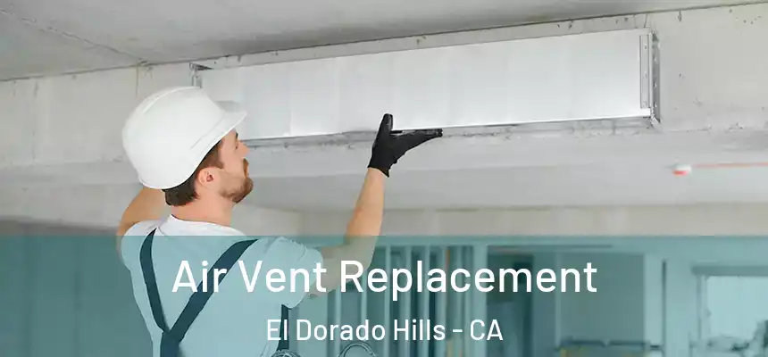  Air Vent Replacement El Dorado Hills - CA