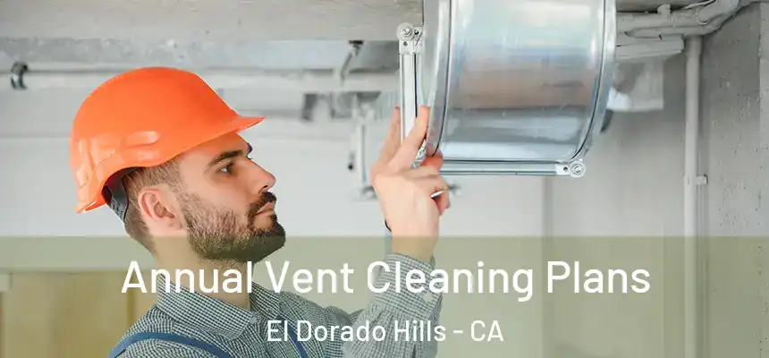  Annual Vent Cleaning Plans El Dorado Hills - CA