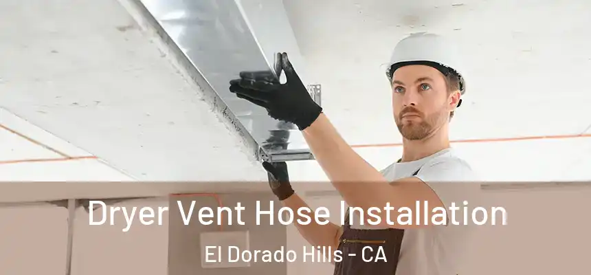  Dryer Vent Hose Installation El Dorado Hills - CA