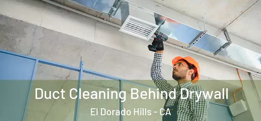  Duct Cleaning Behind Drywall El Dorado Hills - CA