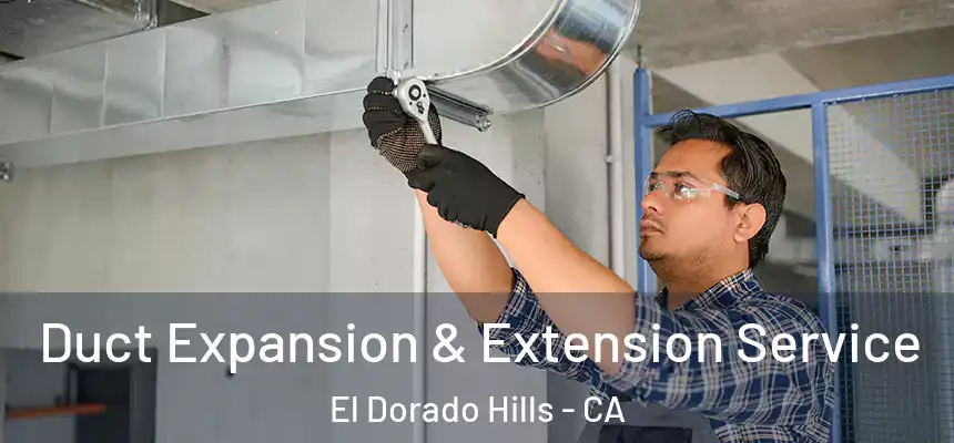  Duct Expansion & Extension Service El Dorado Hills - CA