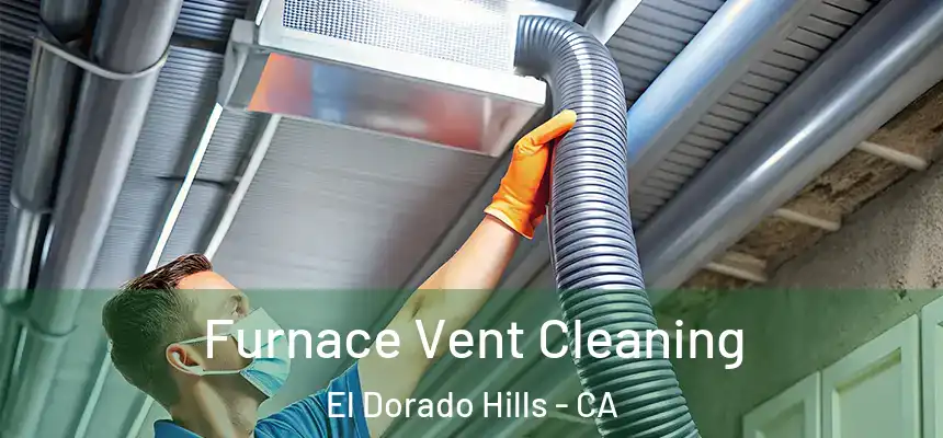  Furnace Vent Cleaning El Dorado Hills - CA