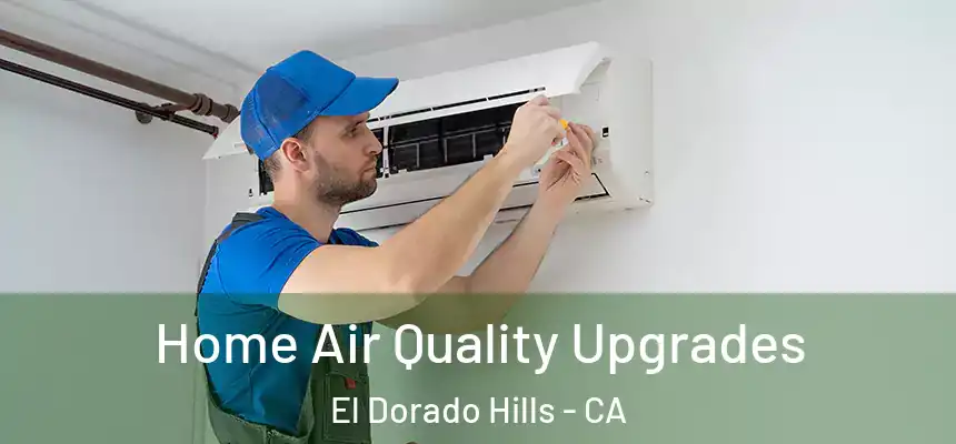  Home Air Quality Upgrades El Dorado Hills - CA