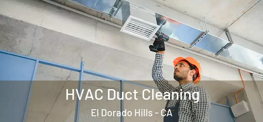  HVAC Duct Cleaning El Dorado Hills - CA
