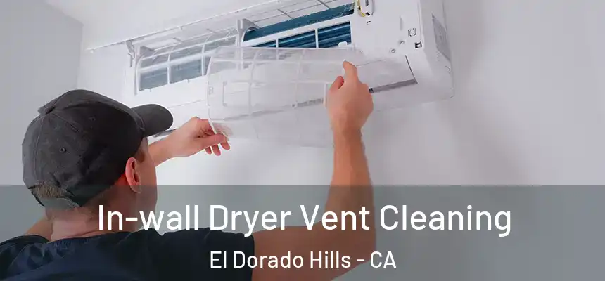  In-wall Dryer Vent Cleaning El Dorado Hills - CA