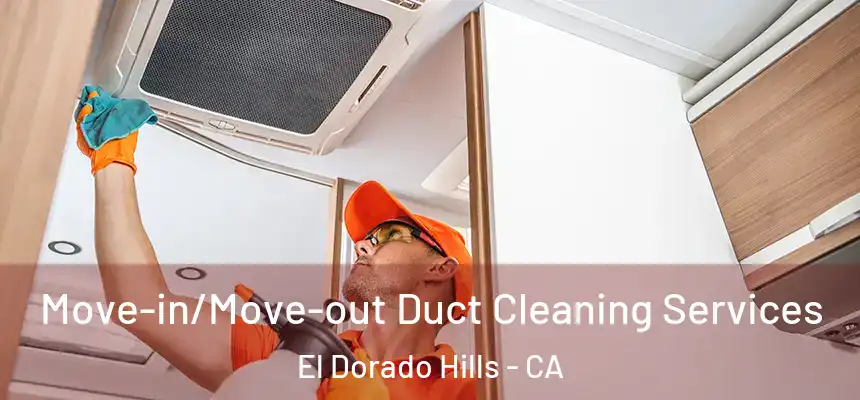  Move-in/Move-out Duct Cleaning Services El Dorado Hills - CA