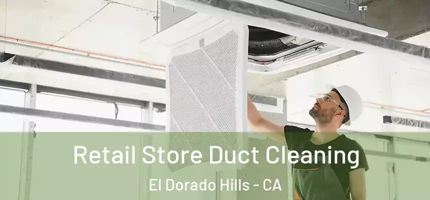  Retail Store Duct Cleaning El Dorado Hills - CA