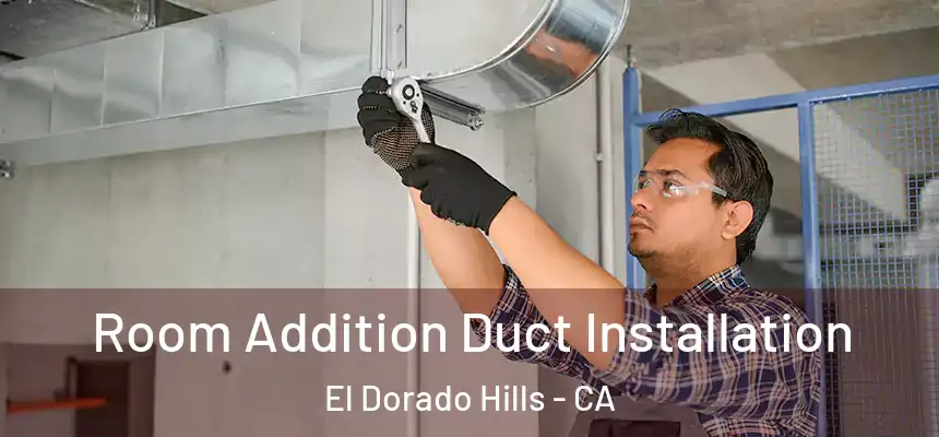  Room Addition Duct Installation El Dorado Hills - CA