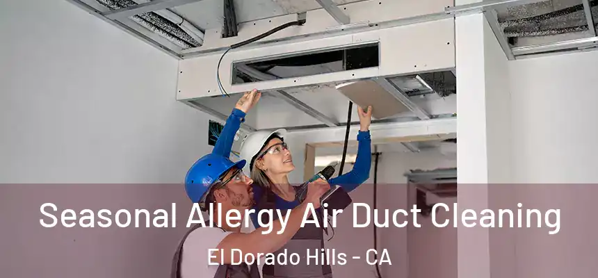  Seasonal Allergy Air Duct Cleaning El Dorado Hills - CA