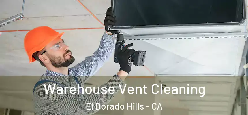  Warehouse Vent Cleaning El Dorado Hills - CA